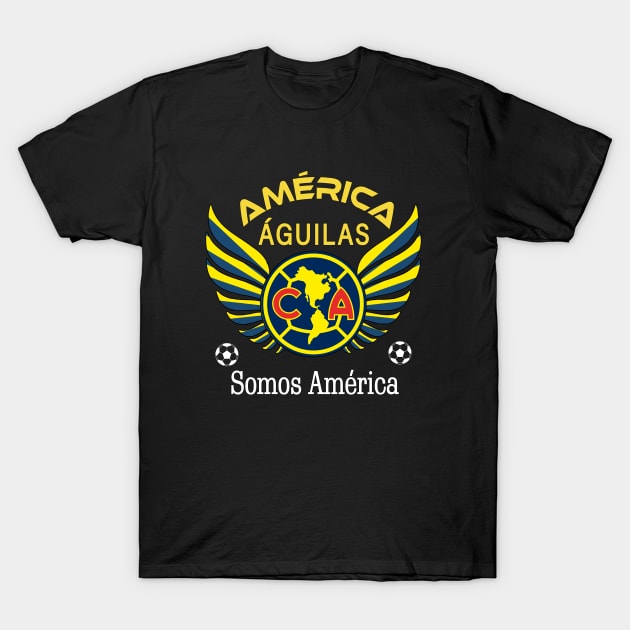 Aguilas del America Somos America Club America Futbol Mexicano Liga MX T-Shirt by soccer t-shirts